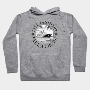 Life is Short.  Take a Cruise Hoodie